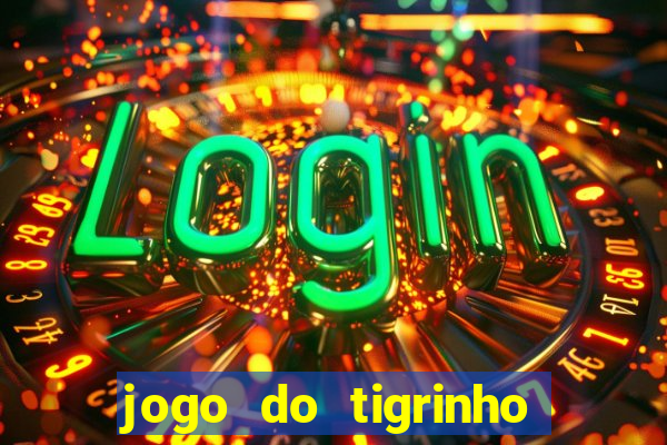 jogo do tigrinho play store