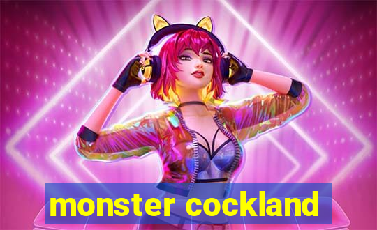 monster cockland