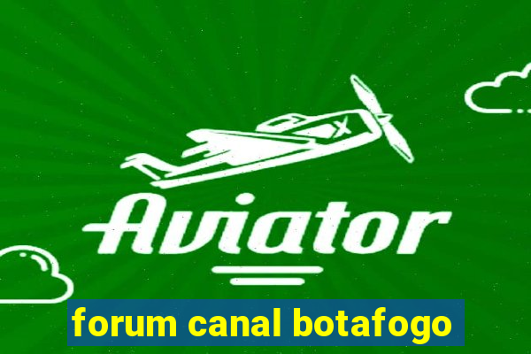 forum canal botafogo