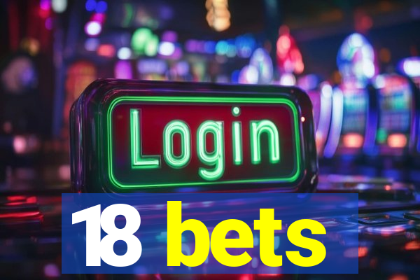 18 bets