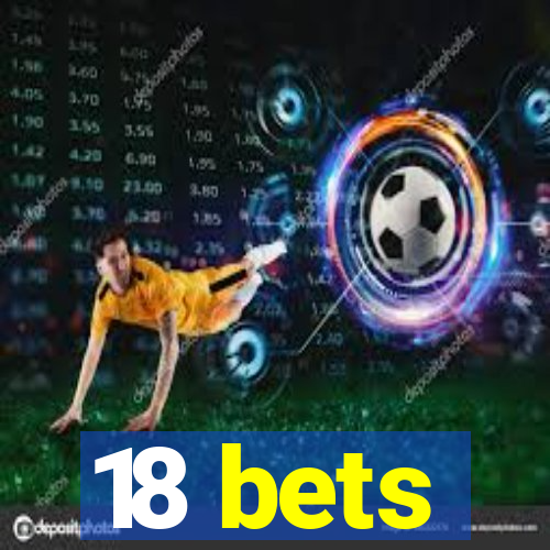 18 bets