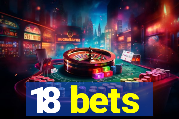 18 bets