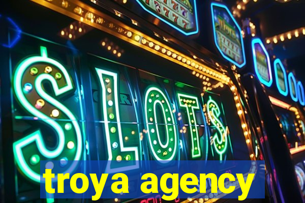 troya agency