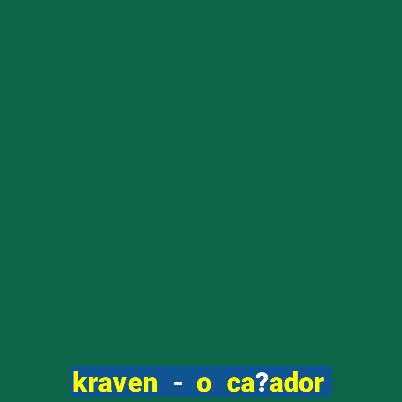 kraven - o ca?ador filme completo dublado pobreflix