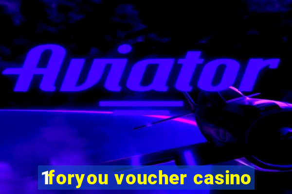 1foryou voucher casino