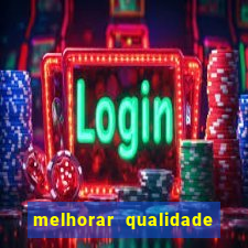 melhorar qualidade da foto