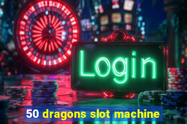 50 dragons slot machine