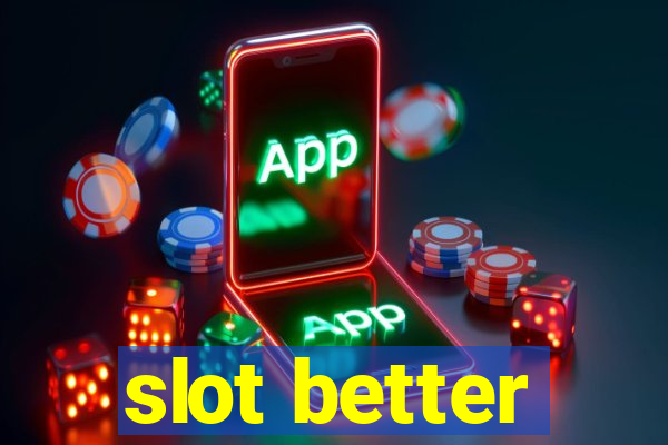 slot better