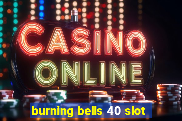 burning bells 40 slot