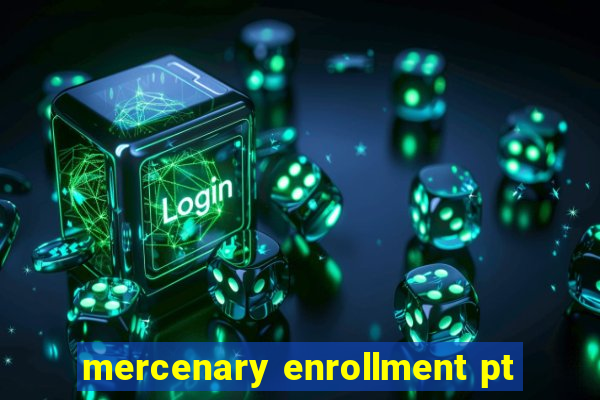 mercenary enrollment pt