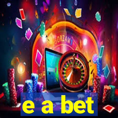 e a bet