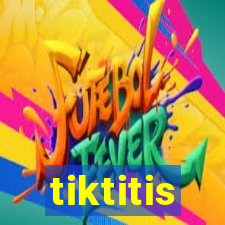 tiktitis