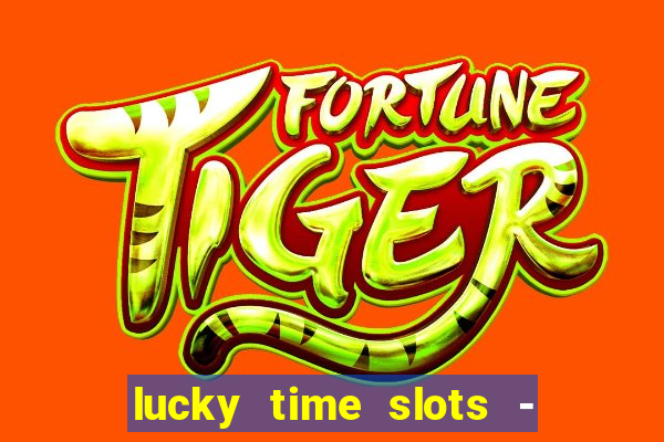 lucky time slots - 777 casino