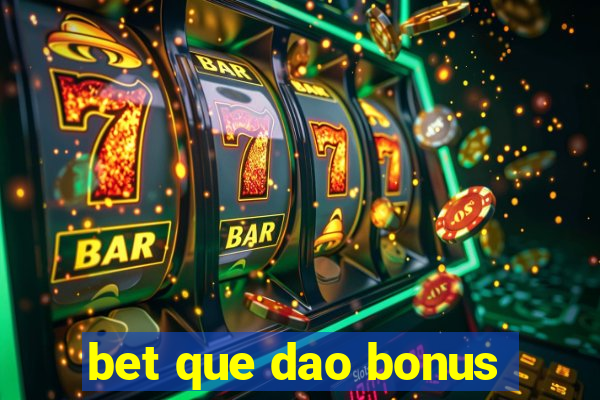 bet que dao bonus