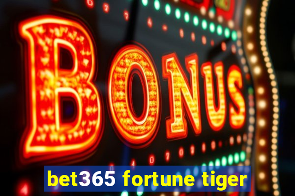 bet365 fortune tiger