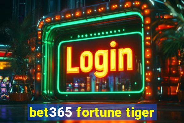 bet365 fortune tiger