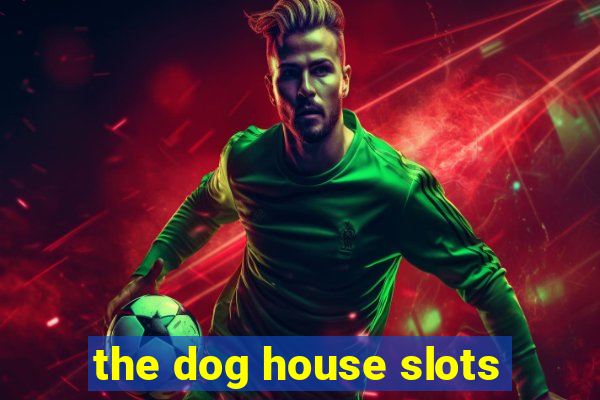 the dog house slots