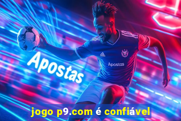 jogo p9.com é confiável