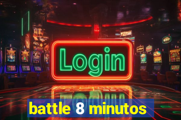 battle 8 minutos