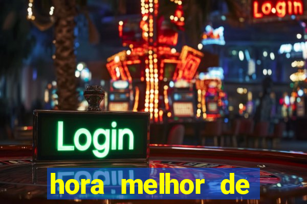 hora melhor de jogar fortune tiger