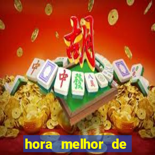 hora melhor de jogar fortune tiger