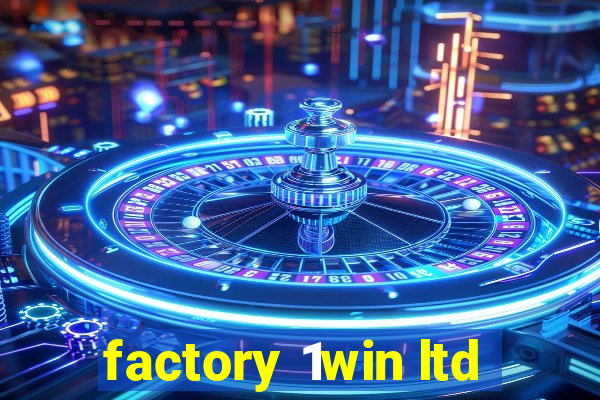 factory 1win ltd