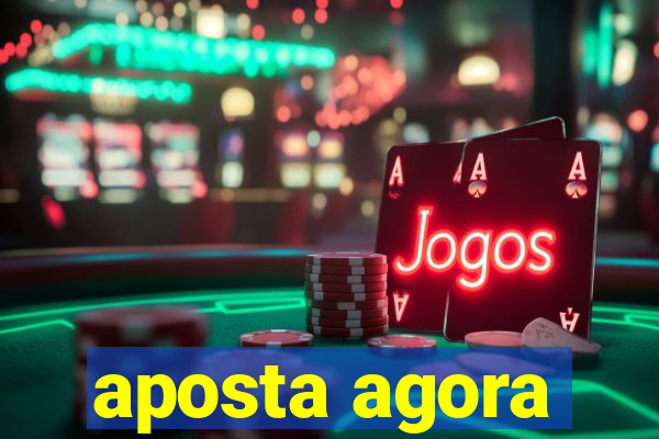 aposta agora