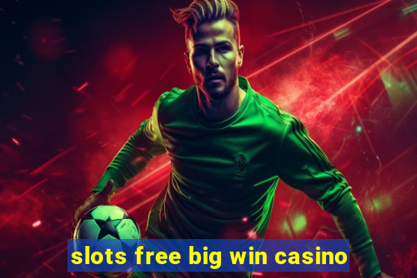 slots free big win casino