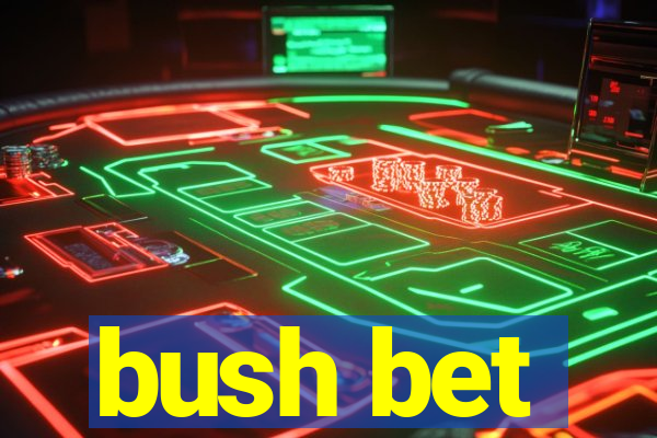 bush bet