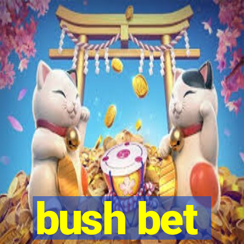 bush bet