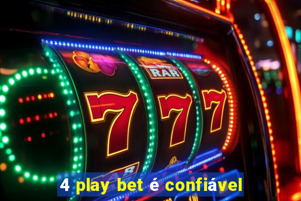 4 play bet é confiável