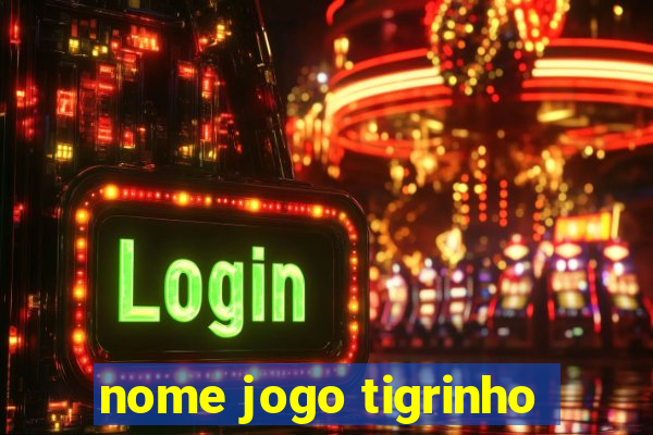 nome jogo tigrinho