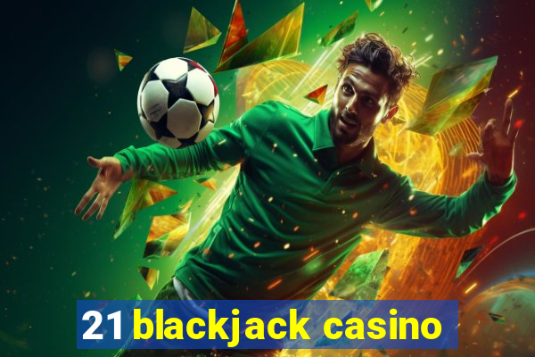 21 blackjack casino