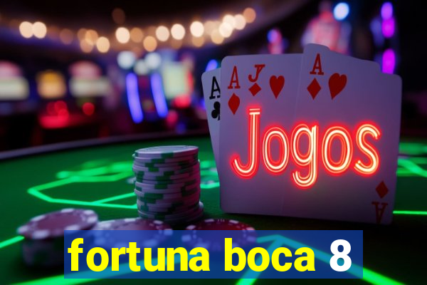 fortuna boca 8