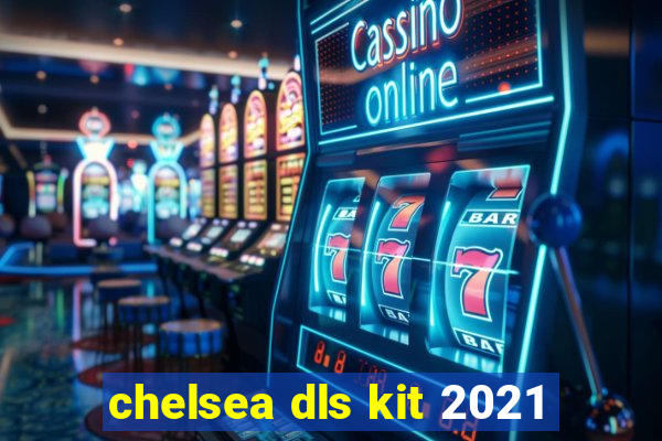 chelsea dls kit 2021