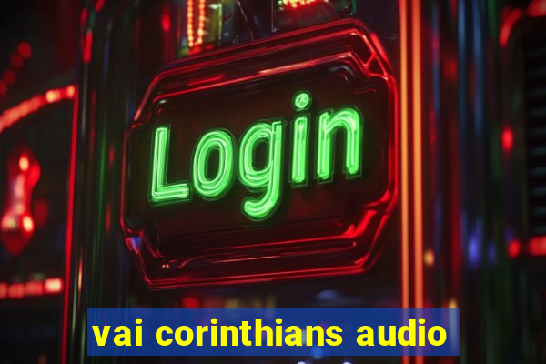 vai corinthians audio