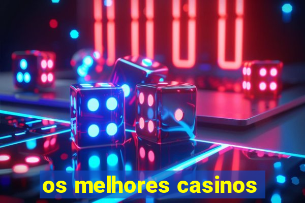 os melhores casinos