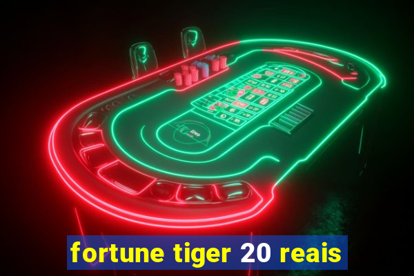 fortune tiger 20 reais