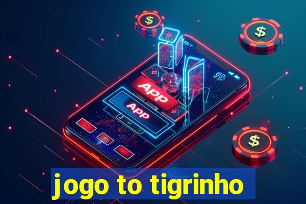 jogo to tigrinho