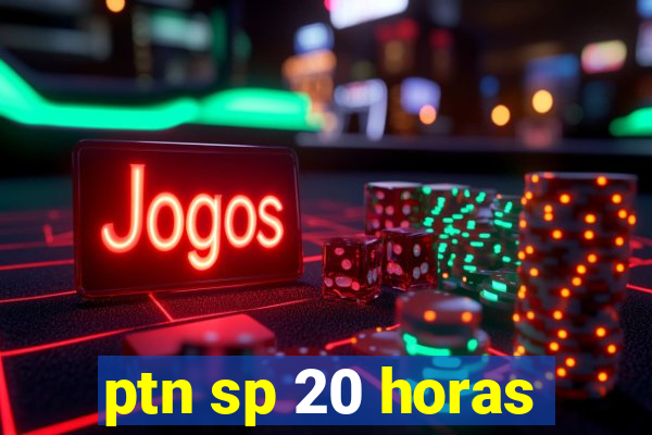 ptn sp 20 horas