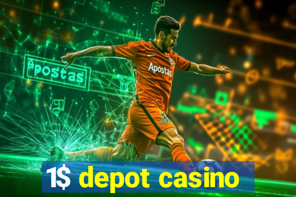 1$ depot casino