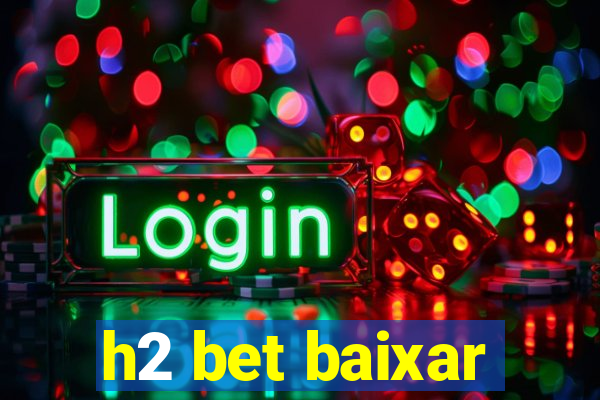 h2 bet baixar