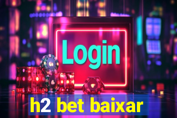 h2 bet baixar