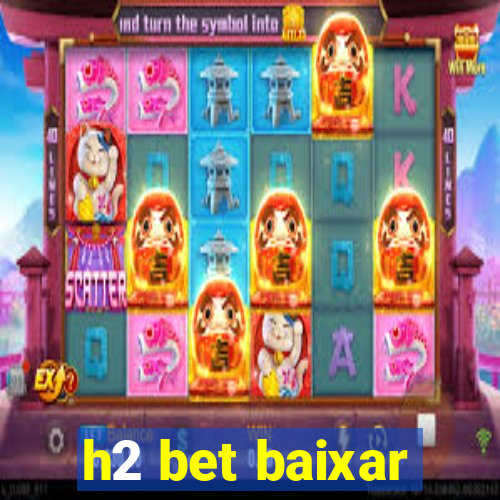 h2 bet baixar