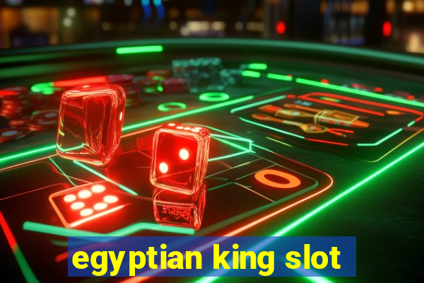 egyptian king slot