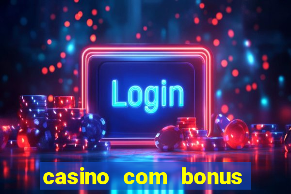 casino com bonus no cadastro sem depósito