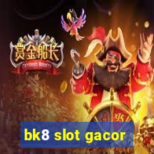 bk8 slot gacor