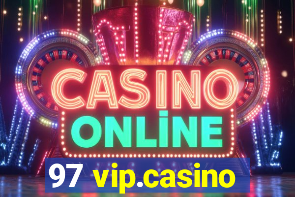 97 vip.casino