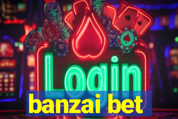 banzai bet