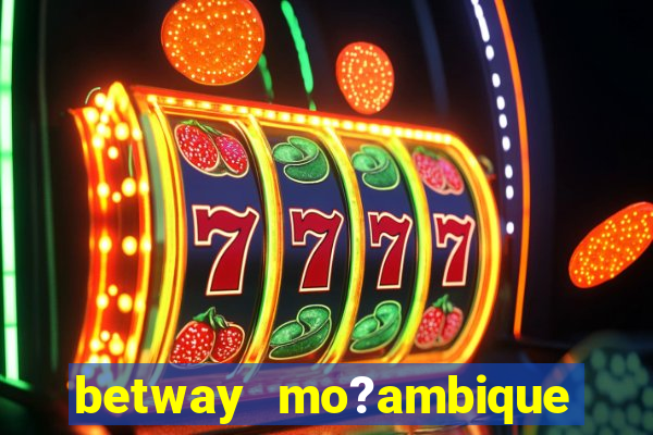 betway mo?ambique abrir conta